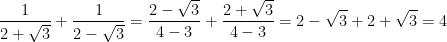 \dpi{100} \frac{1}{2+\sqrt{3}} + \frac{1}{2-\sqrt{3}} = \frac{2-\sqrt{3}}{4-3} + \frac{2+\sqrt{3}}{4-3} = 2-\sqrt{3} + 2+\sqrt{3} = 4